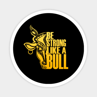 Be Strong Like A Bull Magnet